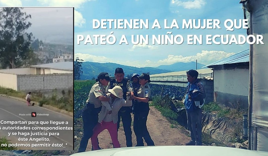 Detienen a la mujer que pateó a su hijo en ECUADOR